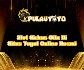 Slot Sirkus Gila Di Situs Togel Online Resmi