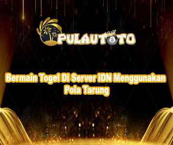 Bermain Togel Di Server IDN Menggunakan Pola Tarung