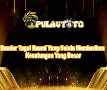 Bandar Togel Resmi Yang Selalu Memberikan Keuntungan Yang Besar