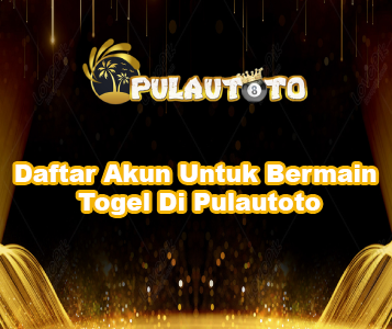 Daftar Akun Untuk Bermain Togel Di Pulautoto