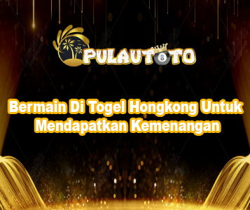 Bermain Di Togel Hongkong Untuk Mendapatkan Kemenangan