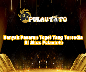 Banyak Pasaran Togel Yang Tersedia Di Situs Pulautoto