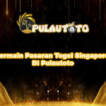 Bermain Pasaran Togel Singapore Di Pulautoto